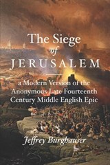 The Siege of Jerusalem: A Modern Version of the Anonymous Late Fourteenth Century Middle English Epic - Jeffrey Burghauser - 9798858292777