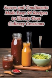 Sauces and Condiments Made Easy