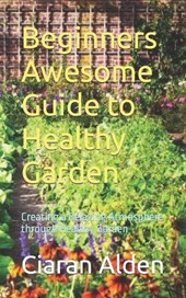 Beginners Awesome Guide to Healthy Garden