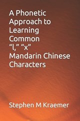A Phonetic Approach to Learning Common "l," "x" Mandarin Chinese Characters - Stephen M Kraemer - 9798859074334