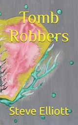 Tomb Robbers - Steve Elliott - 9798859177011