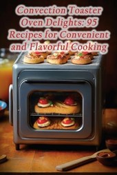 Convection Toaster Oven Delights
