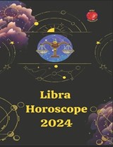 Libra. Horoscope 2024 - Alina a Rubi ; Angeline Rubi - 9798859437054