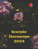 Scorpion. Horoscope 2024 - Angeline Rubi ; Alina a Rubi - 9798859437771
