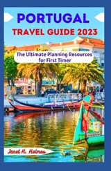 Portugal Travel Guide 2023: The Ultimate Planning Resources for First Timer - Janet H. Holmes - 9798859528998