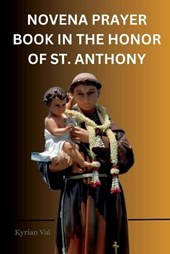 Novena Prayer Book in the Honor of St. Anthony: The Saint of the Miracles