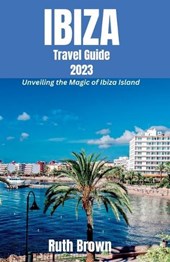 IBIZA Travel Guide 2023