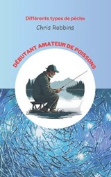 Débutant Amateur De Poissons - Chris Robbins - 9798859974894