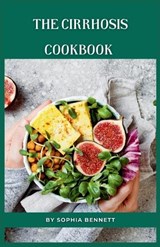 The Cirrhosis Cookbook - Sophia Bennett - 9798860034136