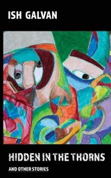 Hidden in the thorns and other stories - Ish Galvan - 9798860353053