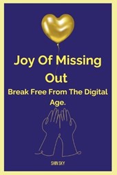 Joy of Missing Out, Break Free from the Digital Age
