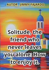 Solitude, the friend who never leaves you alone