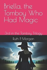 Briella, the Tomboy Who Had Magic - Ruth P Morgan - 9798860777989