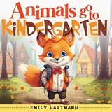Animals Go To Kindergarten: A Children's Story About First Day Of School, Kids Picture Book - Emily Hartmann - 9798860789203