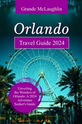Orlando Travel Guide 2024: Unveiling the Wonders of Orlando: A 2024 Adventure Seeker's Guide