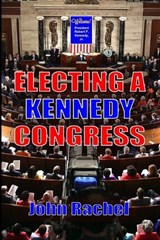 Electing A Kennedy Congress - John Rachel - 9798861023986