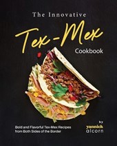 The Innovative Tex-Mex Cookbook