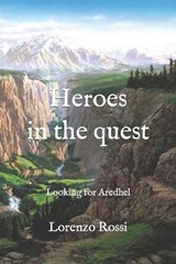Heroes in the quest - Lorenzo Rossi - 9798861326995