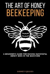 The Art of Honey Beekeeping
