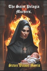 The Saint Pelagia Murders - Steven J C Watson-Morris - 9798861816533