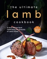 The Ultimate Lamb Cookbook: A Great Recipe Book Celebrating the Diversity of Lamb Dishes - Joris Birt - 9798861852616