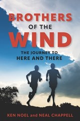 Brothers of the Wind: The Journey to Here and There - Neal Chappell - 9798862022964