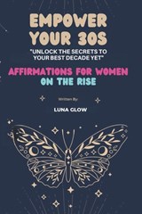 Empower Your 30s: Affirmations for Women on the Rise - Luna Glow - 9798862085525