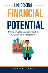 Unlocking Financial Potential - Damian Clarke - 9798862199994