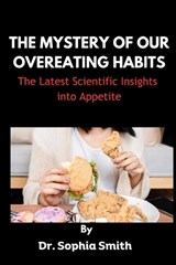 The Mystery of Our Overeating Habits - Sophia Smith - 9798862239324