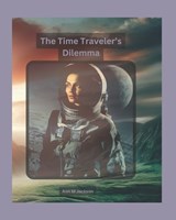 A Time Traveler's Dilemma - Ann M Jackson - 9798862375381
