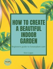 How to Create a Beautiful Indoor Garden