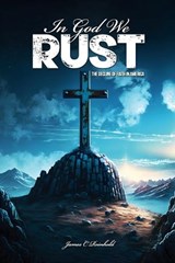In God We Rust - James C Reinhold - 9798862494129