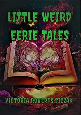 Little Weird Eerie Tales - Victoria Roberts Siczak - 9798862685688