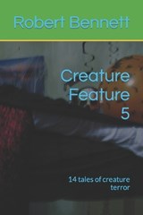 Creature Feature 5 - Robert Paul Bennett - 9798862765014