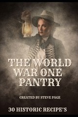 The World War One Pantry: 30 recipe's from the era of Sacrifice - WW1 - Steve Page - 9798863009612