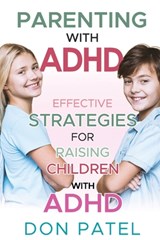 Parenting with ADHD: Effective Strategies for Raising Children with ADHD - Don Patel - 9798863027319