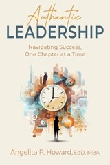 Authentic Leadership - Angelita P Howard - 9798863086248