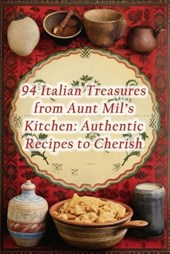 94 Italian Treasures from Aunt Mil's Kitchen