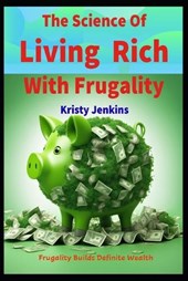 The Science of Living Rich with Frugality