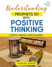 Understanding Prophets 101 with Positive Thinking