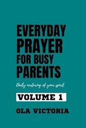 Everyday Prayer For Busy Parents Volume 1