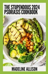 The Stupendous 2024 Psoriasis Cookbook