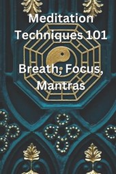 Meditation Techniques 101