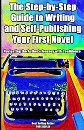 The Step-by-Step Guide to Writing and Self-Publishing Your First Novel