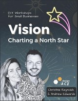 Vision; Charting a North Star - Andrew Edwards ; Designace Designace ; Christine Reynolds - 9798864871010