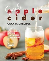 Simple Apple Cider Cocktail Recipes - Alain Duke - 9798865013884