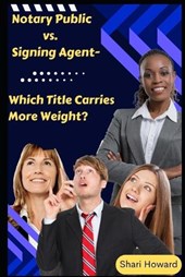 Notary Public vs. Signing Agent-Which Title Carries More Weight?