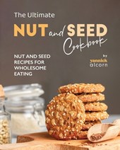The Ultimate Nut and Seed Cookbook