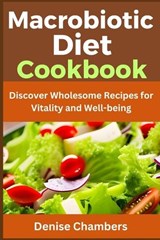 Macrobiotic Diet Cookbook - Denise Chambers - 9798865618256