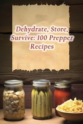 Dehydrate, Store, Survive